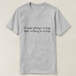 Wenn alles Cringe ist, dann ist nichts Cringe T-Shirt