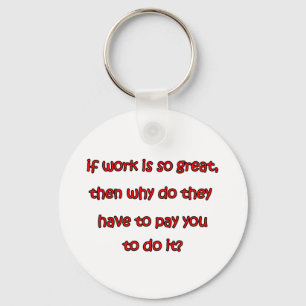 Wenn Arbeit so groß ist Schlüsselanhänger