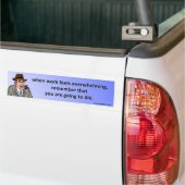 wenn Arbeit… überwältigend sich fühlt Autoaufkleber (Auf Lkw)