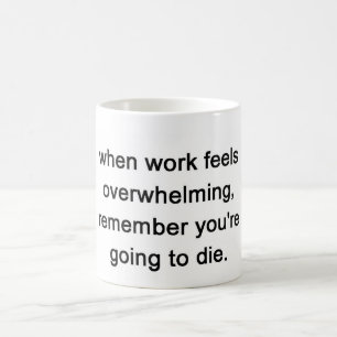 wenn Arbeit überwältigend sich fühlt, erinnern Kaffeetasse