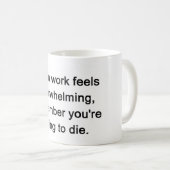 wenn Arbeit überwältigend sich fühlt, erinnern Sie Kaffeetasse (VorderseiteRechts)