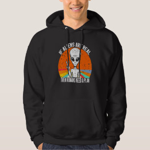Wenn Außerirdischen real sind, brauchen die Mensch Hoodie