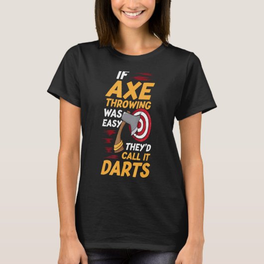 Wenn Ax Throwing einfach wäre, würden sie es Darts T-Shirt (Vorderseite)