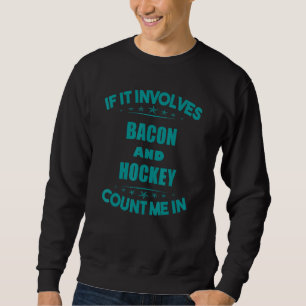Wenn Bacon und Hockey mich in lustig zählen Sweatshirt