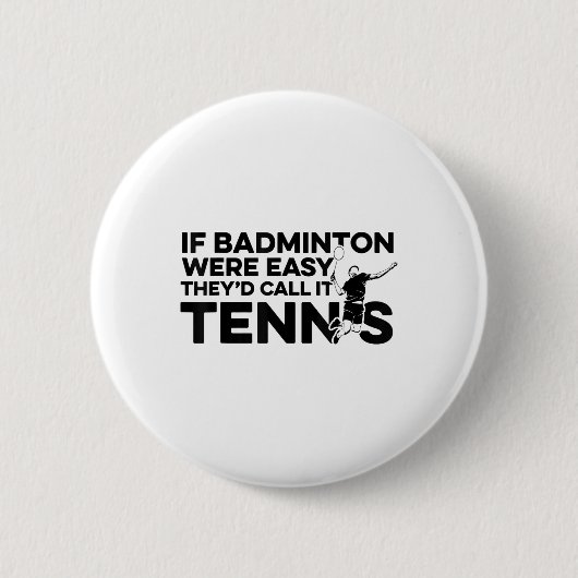 Wenn Badminton einfach wäre, nennen sie es Tennis Button (Vorderseite)