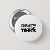 Wenn Badminton einfach wäre, nennen sie es Tennis Button (Vorne & Hinten)