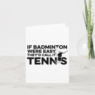 Wenn Badminton einfach wäre, nennen sie es Tennis  Karte