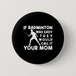 Wenn Badminton einfach wäre, würden sie es nennen, Button