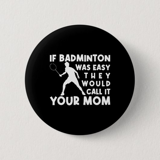 Wenn Badminton einfach wäre, würden sie es nennen, Button (Vorderseite)