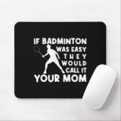 Wenn Badminton einfach wäre, würden sie es nennen, Mousepad (Mit Mouse)