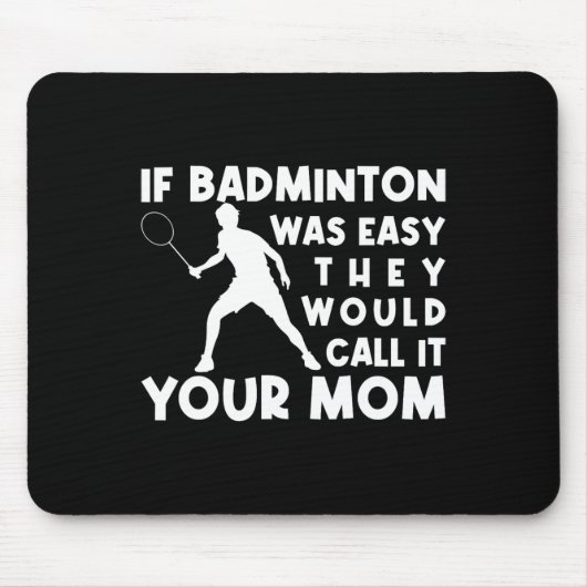 Wenn Badminton einfach wäre, würden sie es nennen, Mousepad (Vorne)