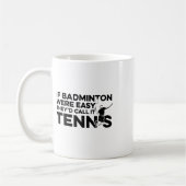 Wenn Badminton einfach wäre, würden sie es Tenniss Kaffeetasse (Links)