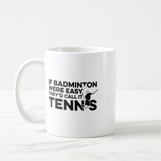 Wenn Badminton einfach wäre, würden sie es Tenniss Kaffeetasse (Links)