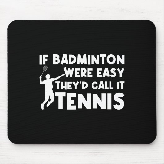 Wenn Badminton einfach wäre, würden sie es Tenniss Mousepad (Vorne)