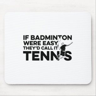 Wenn Badminton einfach wäre, würden sie es Tenniss Mousepad