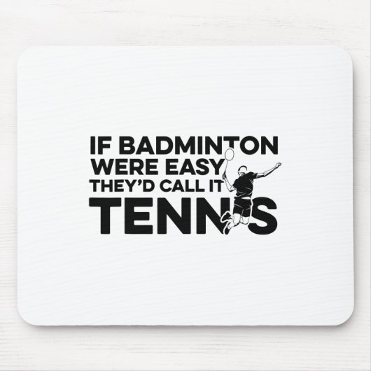 Wenn Badminton einfach wäre, würden sie es Tenniss Mousepad (Vorne)