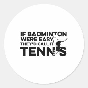 Wenn Badminton einfach wäre, würden sie es Tenniss Runder Aufkleber