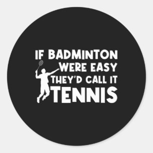 Wenn Badminton einfach wäre, würden sie es Tenniss Runder Aufkleber