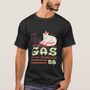 Wenn Benzin 5 erreicht, wütende Katze über den Ben T-Shirt