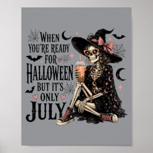 Wenn bereit für Halloween, aber nur Juli-Skelett Poster