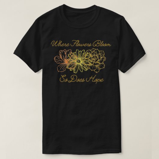 Wenn Blume blühen, dann ist Hoffnung 1 T-Shirt (Design vorne)