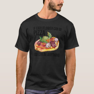 Wenn Blumenkohl Pizza sein kann, kann alles sein T-Shirt
