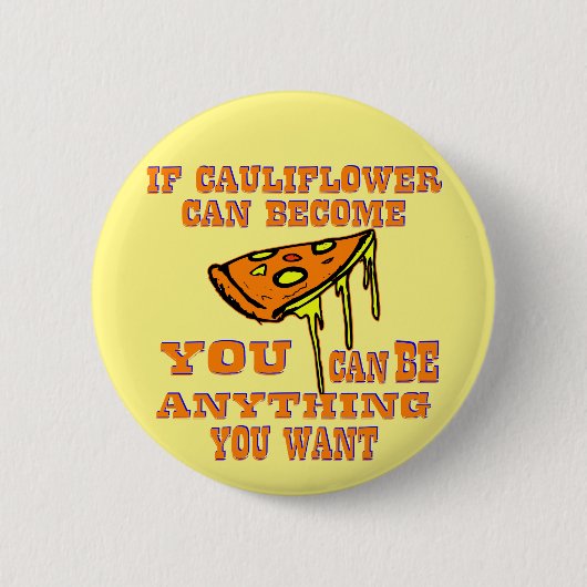 Wenn Blumenkohl Pizza werden kann, kann man alles  Button (Vorderseite)