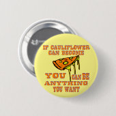 Wenn Blumenkohl Pizza werden kann, kann man alles  Button (Vorne & Hinten)