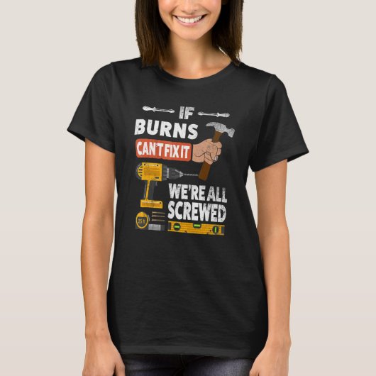 Wenn Burns individuelle Name es nicht reparieren k T-Shirt (Vorderseite)