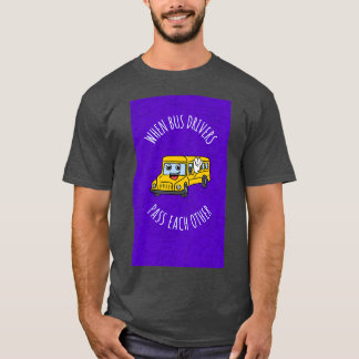 Wenn Busfahrer sich gegenseitig übergeben T-Shirt