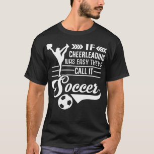 Wenn Cheerleader einfach wäre, würden sie es Fußba T-Shirt