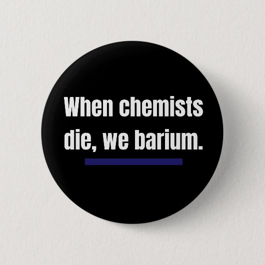 Wenn Chemiker die, barium wir. Button (Vorderseite)