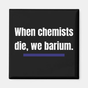 Wenn Chemiker die, barium wir. Magnet