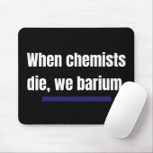Wenn Chemiker die, barium wir. Mousepad (Mit Mouse)