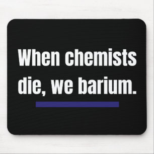 Wenn Chemiker die, barium wir. Mousepad