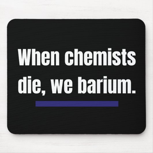 Wenn Chemiker die, barium wir. Mousepad (Vorne)