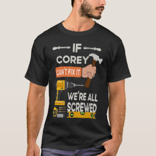 Wenn Corey es nicht reparieren kann, sind wir alle T-Shirt