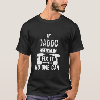 Wenn Daddo es nicht reparieren kann, kann niemand T-Shirt