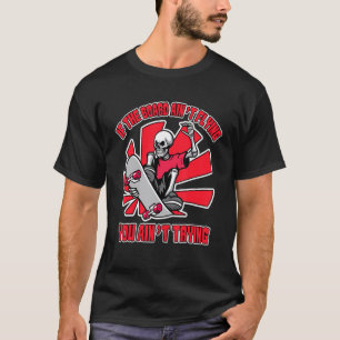 Wenn das Board nicht fliegen Skate Girl Skate Boy  T-Shirt
