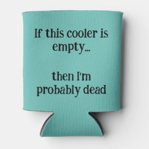 Wenn das cooler leer ist, dann bin ich wahrscheinl dosenkühler
