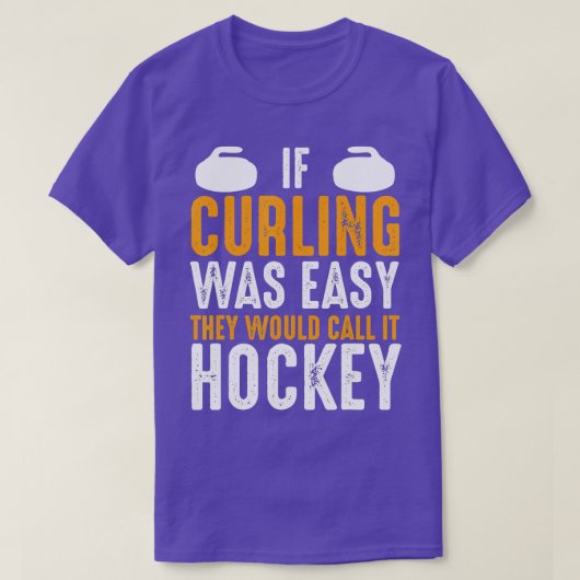 Wenn das Curling einfach wäre, würden sie es Hocke T-Shirt (Design vorne)