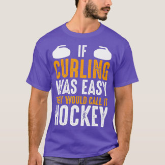 Wenn das Curling einfach wäre, würden sie es Hocke T-Shirt