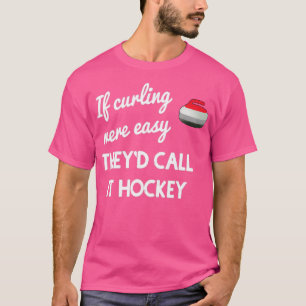 Wenn das Curling leicht war T-Shirt