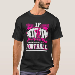Wenn das Einkaufen einfach wäre, würden sie es Fuß T-Shirt