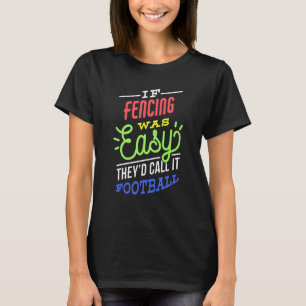 Wenn das Fencing einfach war Sprichwort Funny Fenc T-Shirt