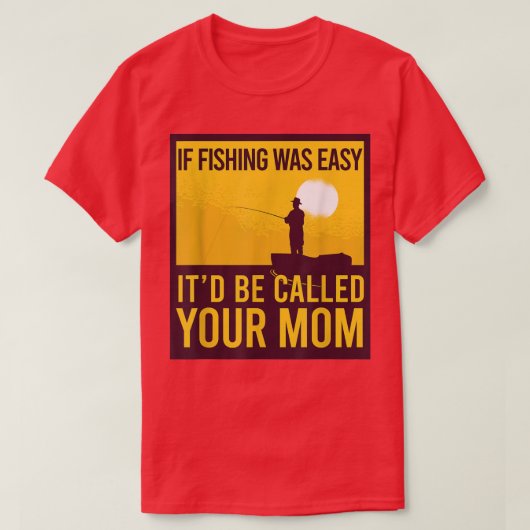 Wenn das Fischen einfach war, wird es deine Mama F T-Shirt (Design vorne)