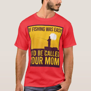 Wenn das Fischen einfach war, wird es deine Mama F T-Shirt