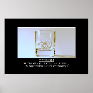 Wenn das Glas voll ist, muss ich schneller trinken Poster