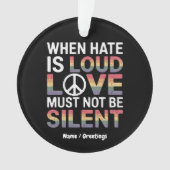 Wenn das Hass laut ist, darf die Liebe nicht schwe Ornament (Vorderseite)
