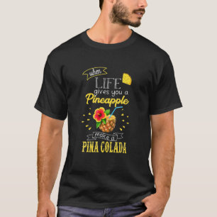 Wenn das Leben dir eine Ananas macht eine Pina Col T-Shirt